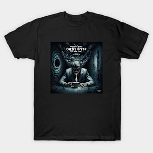 The Long Long Dark Coffee Break of the Soul T-Shirt